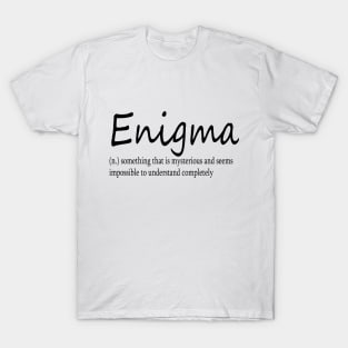 Enigma (n) something that is mysterious and seems impossible to understand completely T-Shirt